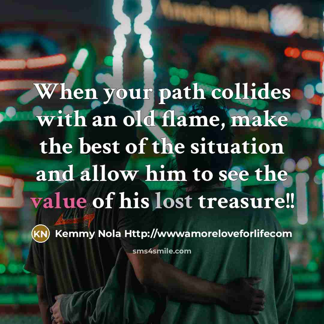 “When your path collides with an old flame, make the…” quote by Kemmy Nola Http://wwwamoreloveforlifecom