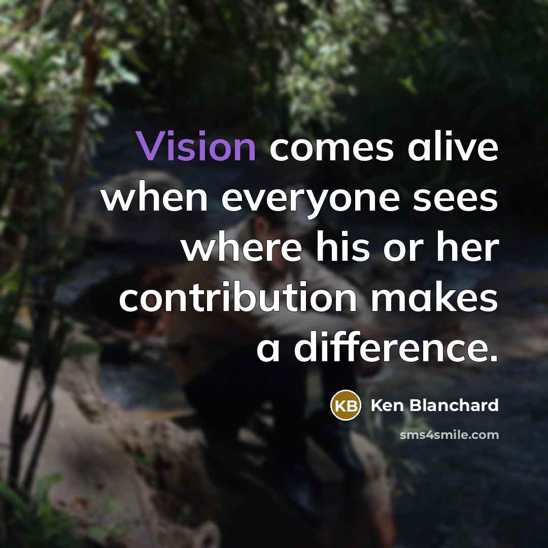“Vision comes alive when everyone sees where his or her…” quote by Ken Blanchard