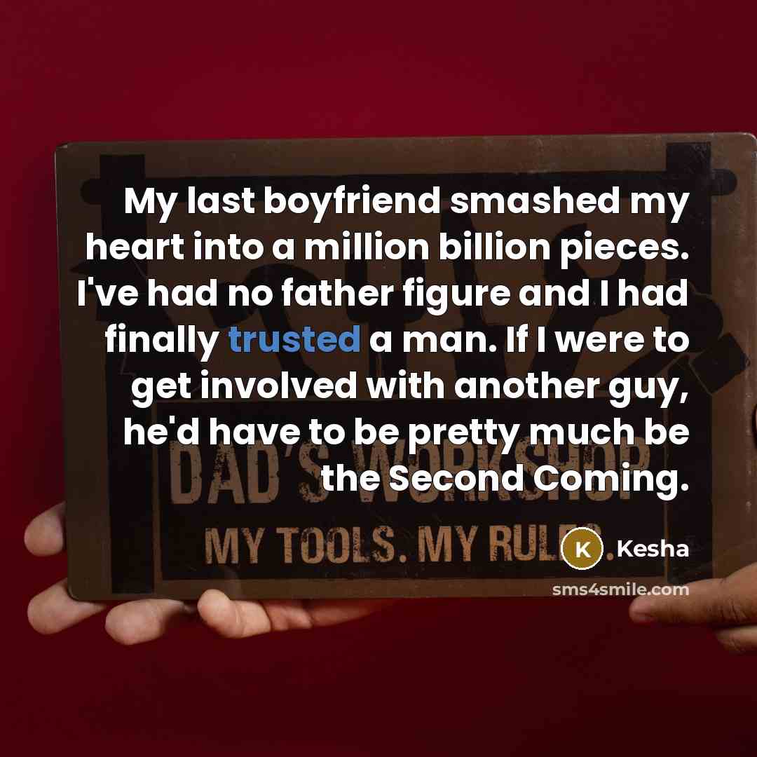 “My last boyfriend smashed my heart into a million billion…” quote by Kesha