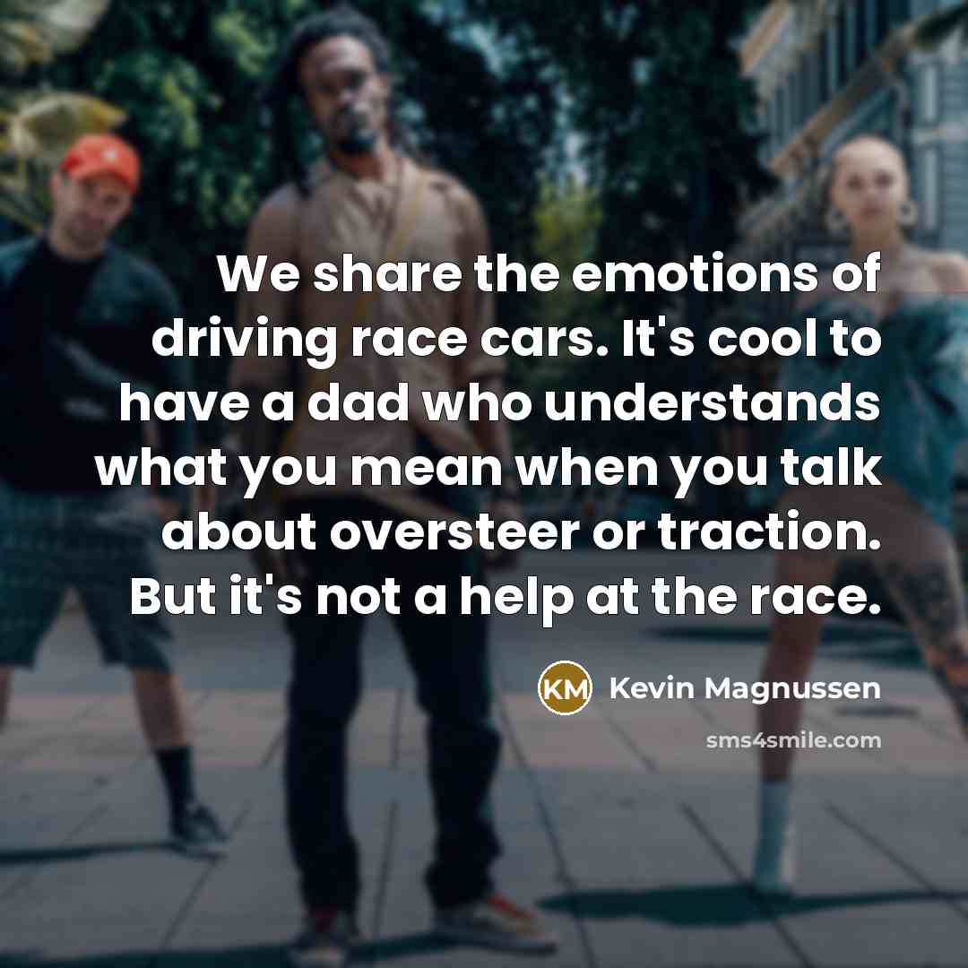 “We share the emotions of driving race cars. It's cool…” quote by Kevin Magnussen