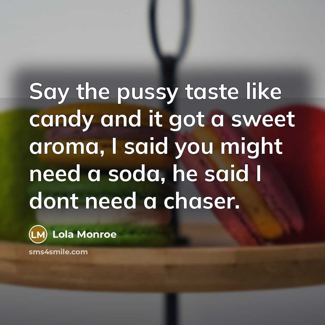 “Say the pussy taste like candy and it got a…” quote by Lola Monroe