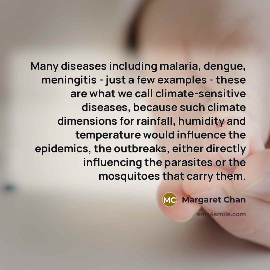 “Many diseases including malaria, dengue, meningitis - just a few…” quote by Margaret Chan