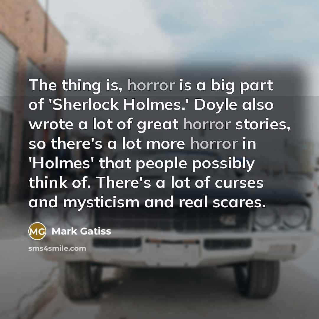“The thing is, horror is a big part of 'Sherlock…” quote by Mark Gatiss