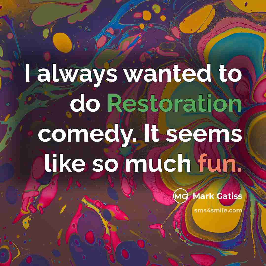 “I always wanted to do Restoration comedy. It seems like…” quote by Mark Gatiss