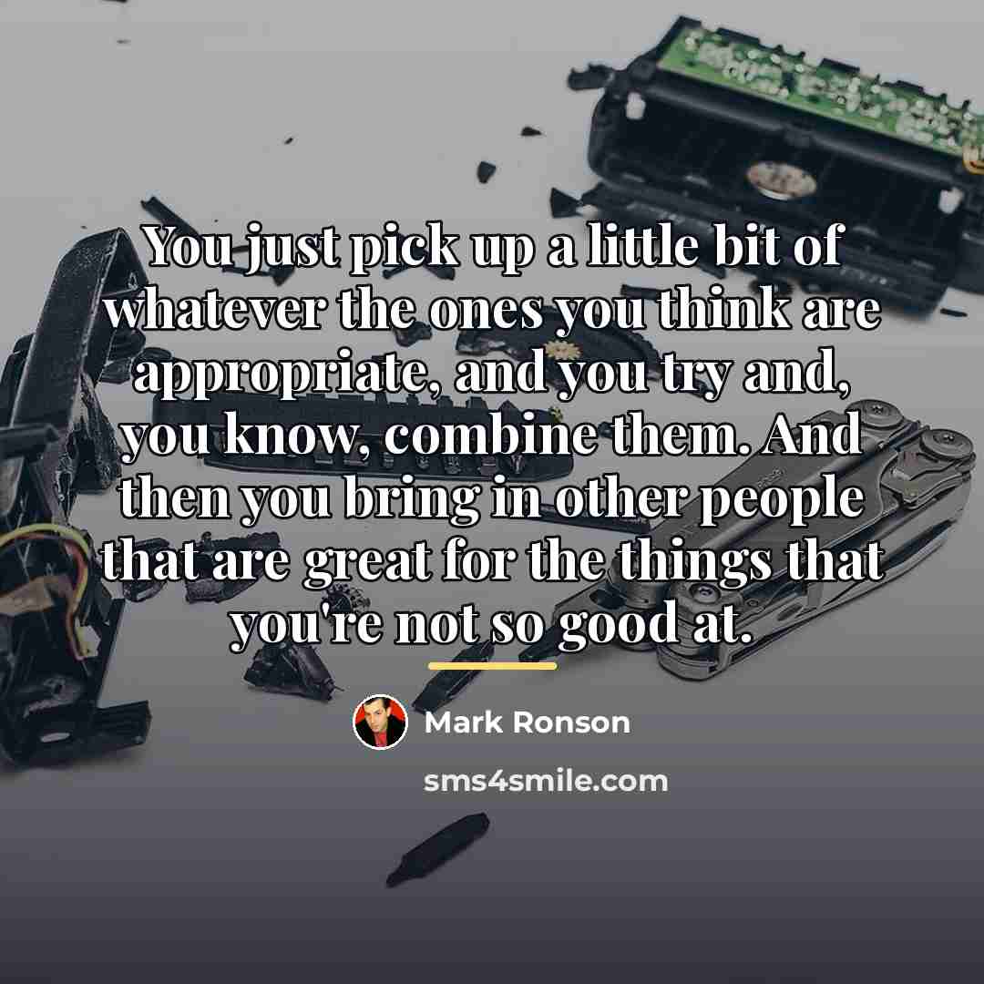 “You just pick up a little bit of whatever the…” quote by Mark Ronson