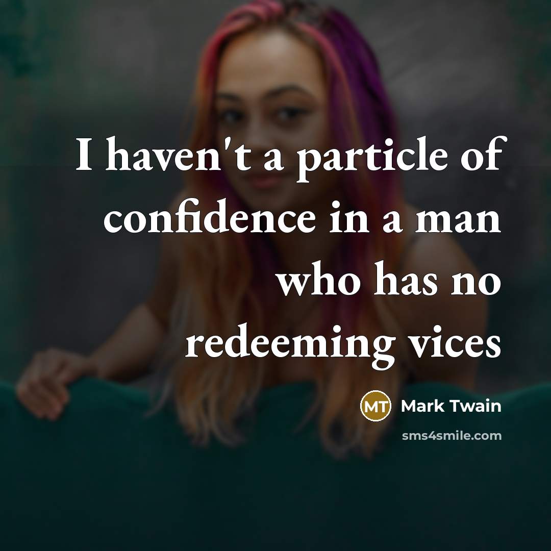 “I haven't a particle of confidence in a man who…” quote by Mark Twain