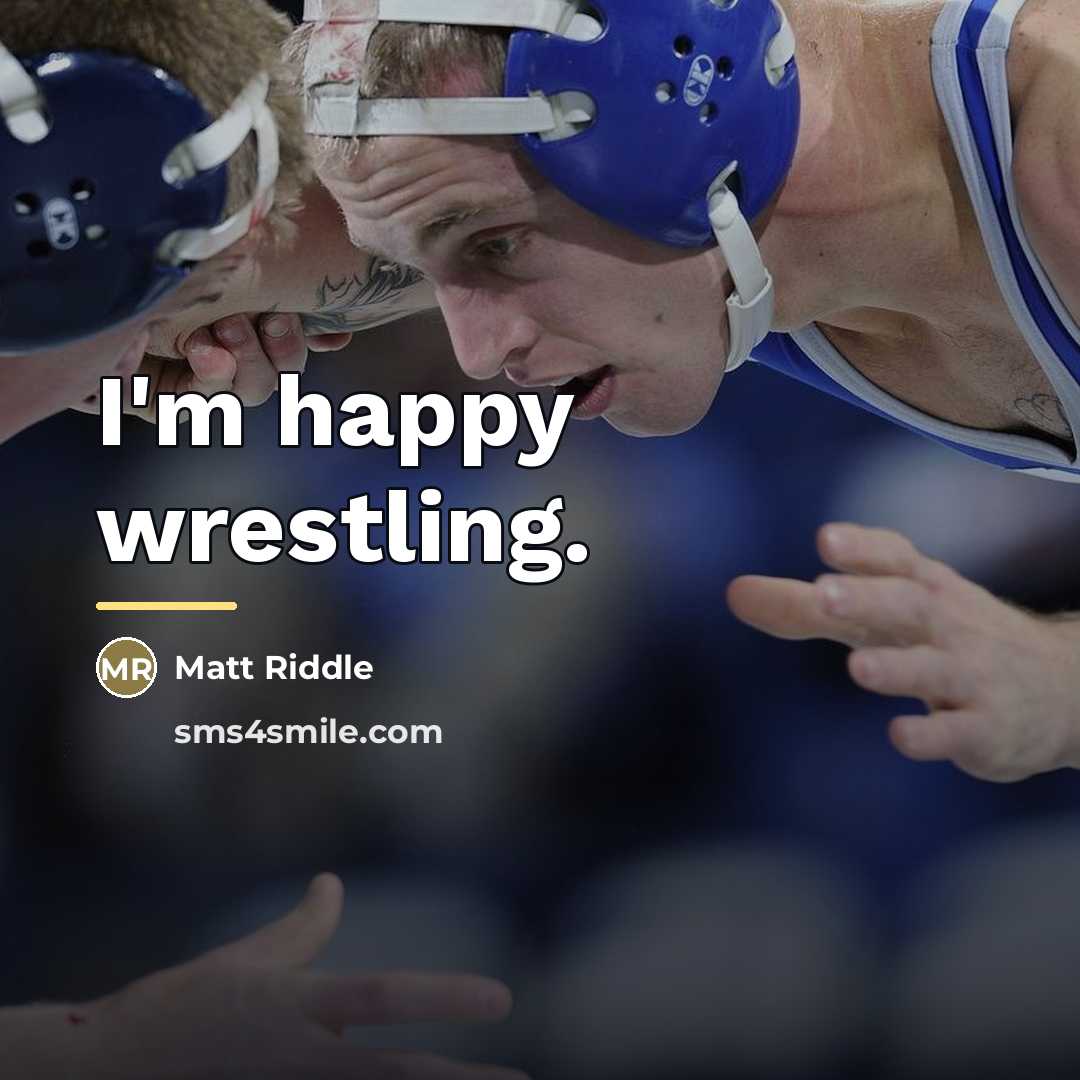 “I'm happy wrestling.…” quote by Matt Riddle