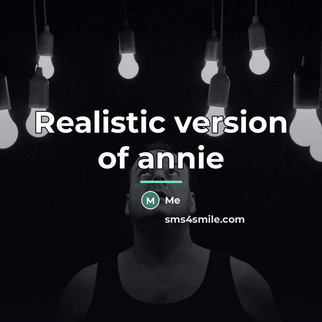 “Realistic version of annie…” quote by Me