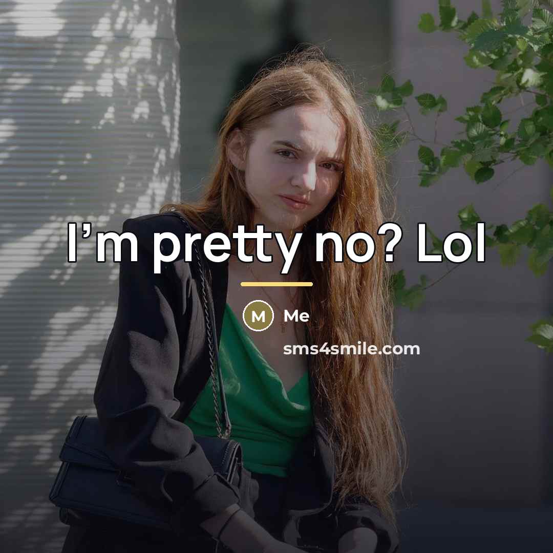 “I'm pretty no? Lol…” quote by Me