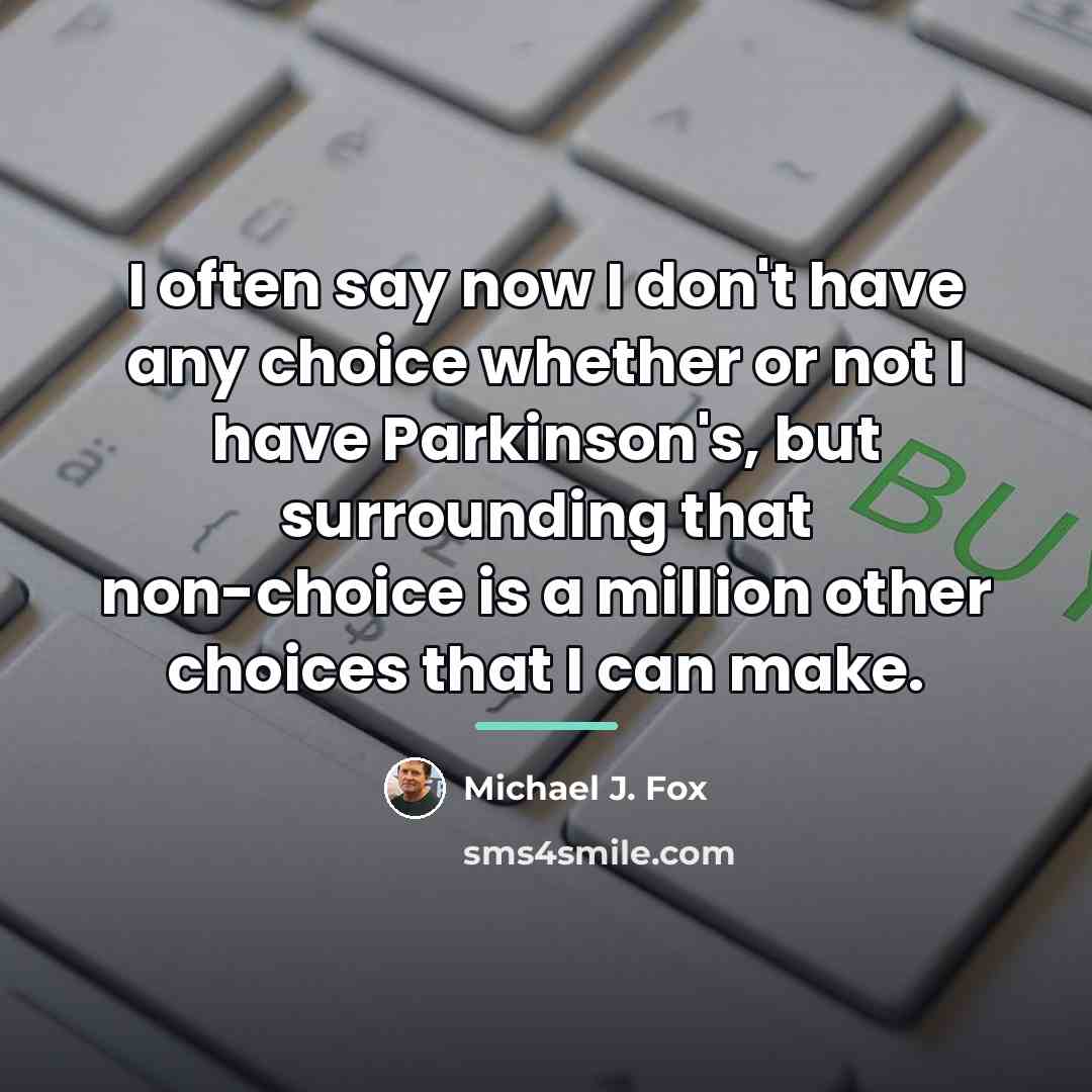 “I often say now I don't have any choice whether…” quote by Michael J. Fox