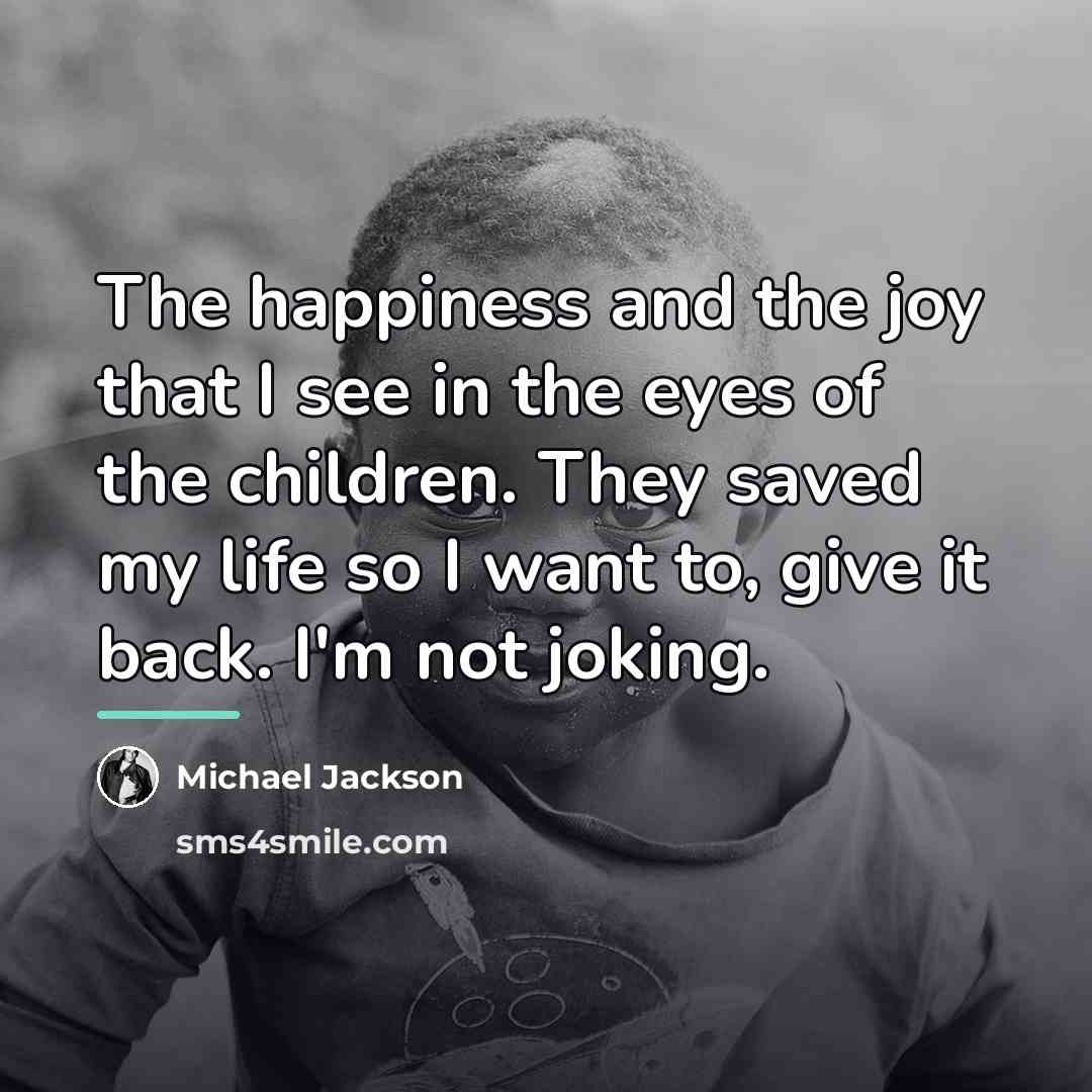 “The happiness and the joy that I see in the…” quote by Michael Jackson