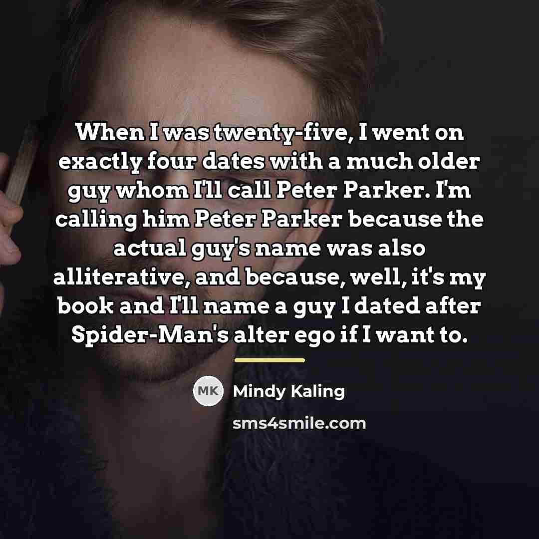 “When I was twenty-five, I went on exactly four dates…” quote by Mindy Kaling