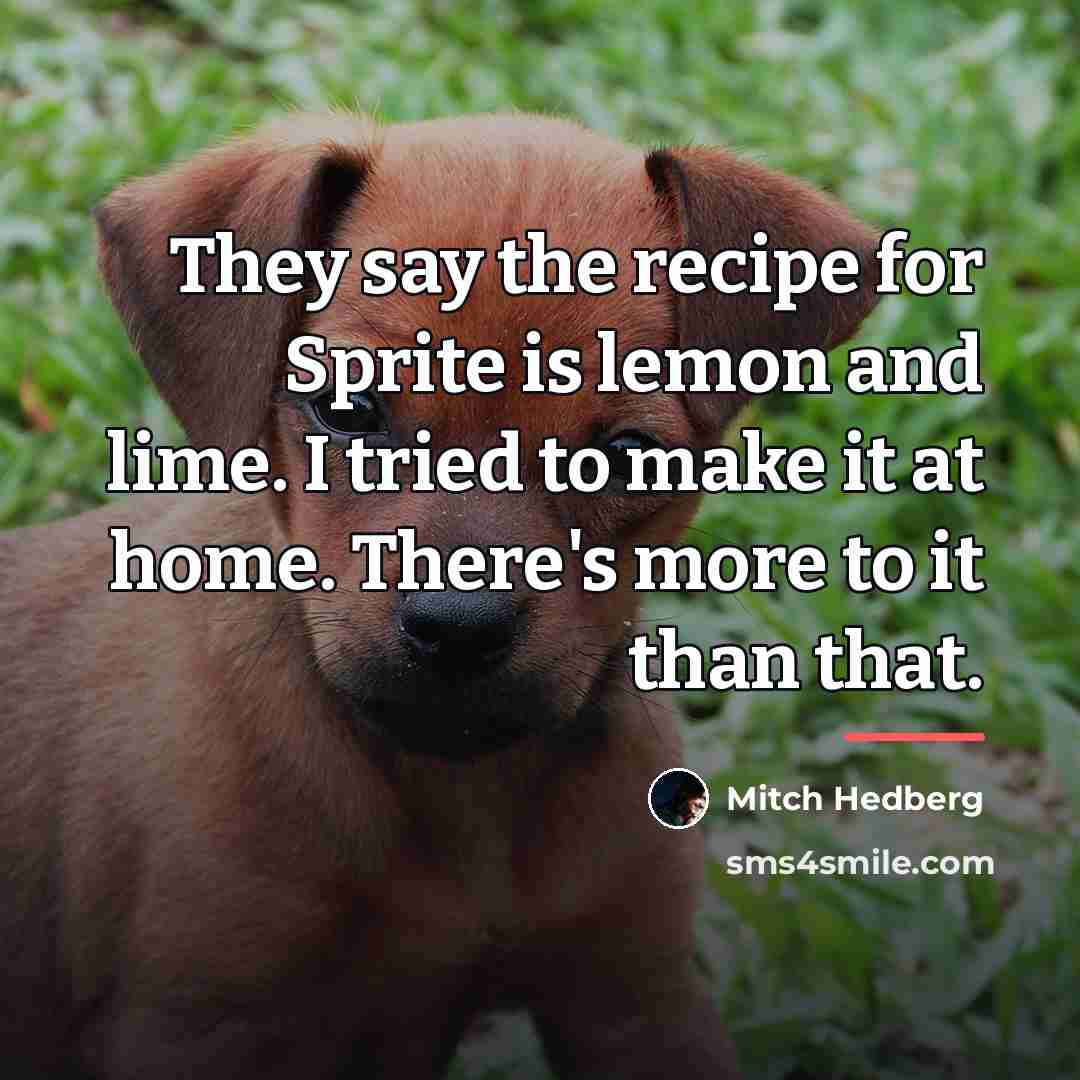 “They say the recipe for Sprite is lemon and lime.…” quote by Mitch Hedberg