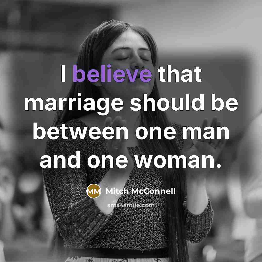“I believe that marriage should be between one man and…” quote by Mitch McConnell