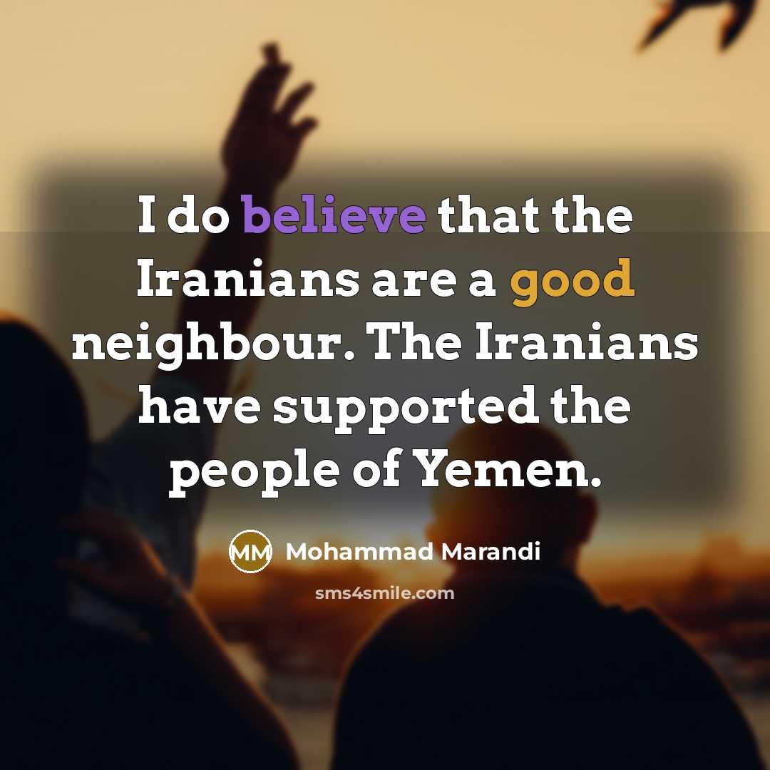“I do believe that the Iranians are a good neighbour.…” quote by Mohammad Marandi