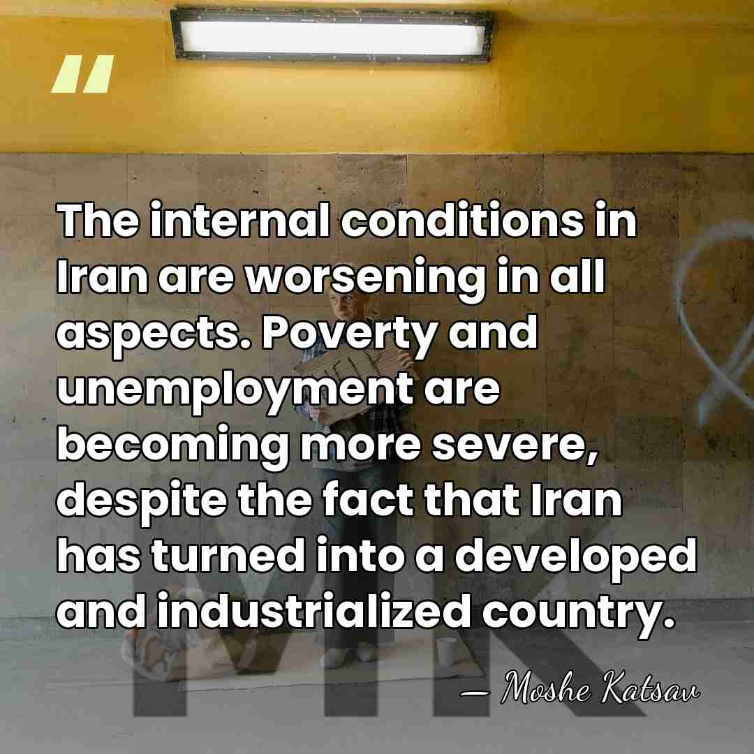 The internal conditions in Iran are worsening in all aspects. Poverty and&hellip; - Moshe Katsav