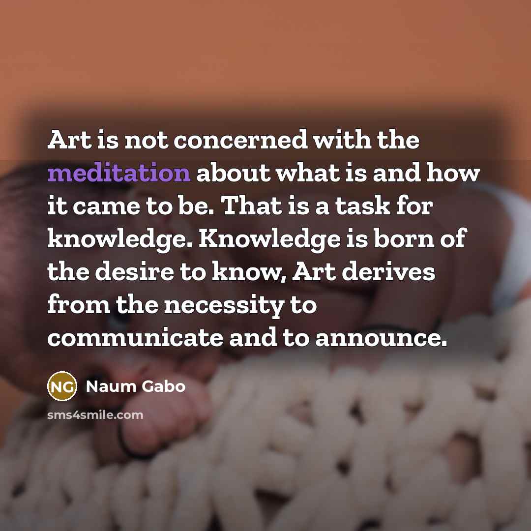“Art is not concerned with the meditation about what is…” quote by Naum Gabo