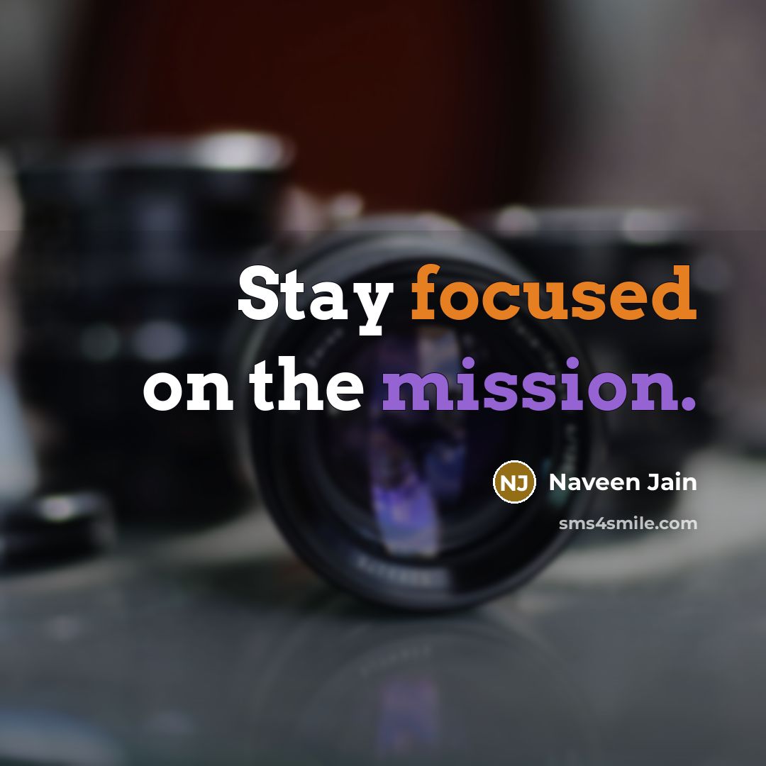“Stay focused on the mission.…” quote by Naveen Jain