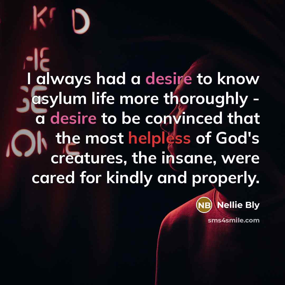 “I always had a desire to know asylum life more…” quote by Nellie Bly