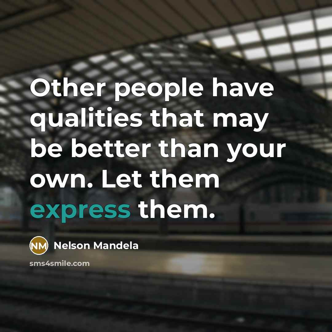 “Other people have qualities that may be better than your…” quote by Nelson Mandela