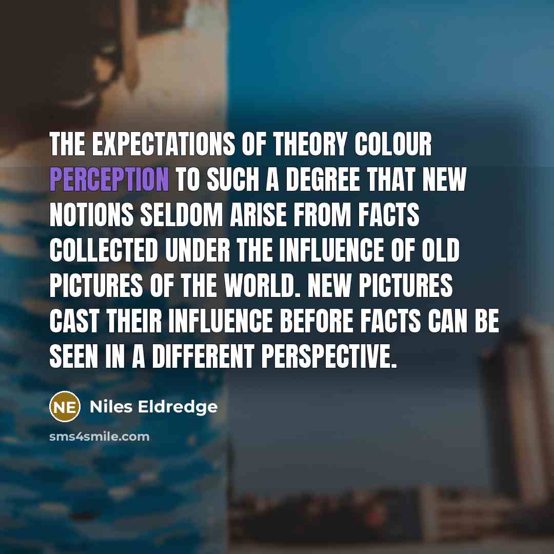 “The expectations of theory colour perception to such a degree…” quote by Niles Eldredge