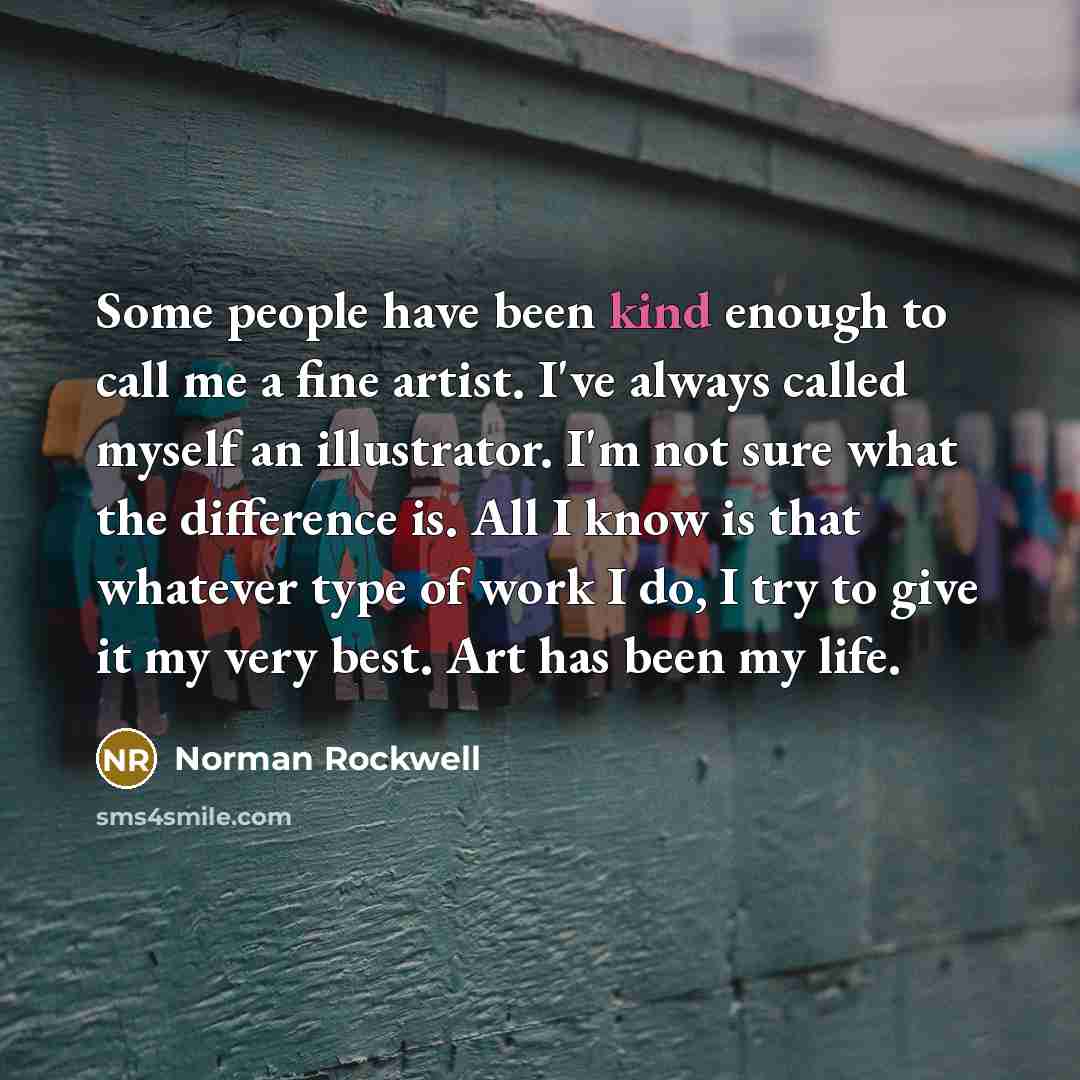 “Some people have been kind enough to call me a…” quote by Norman Rockwell