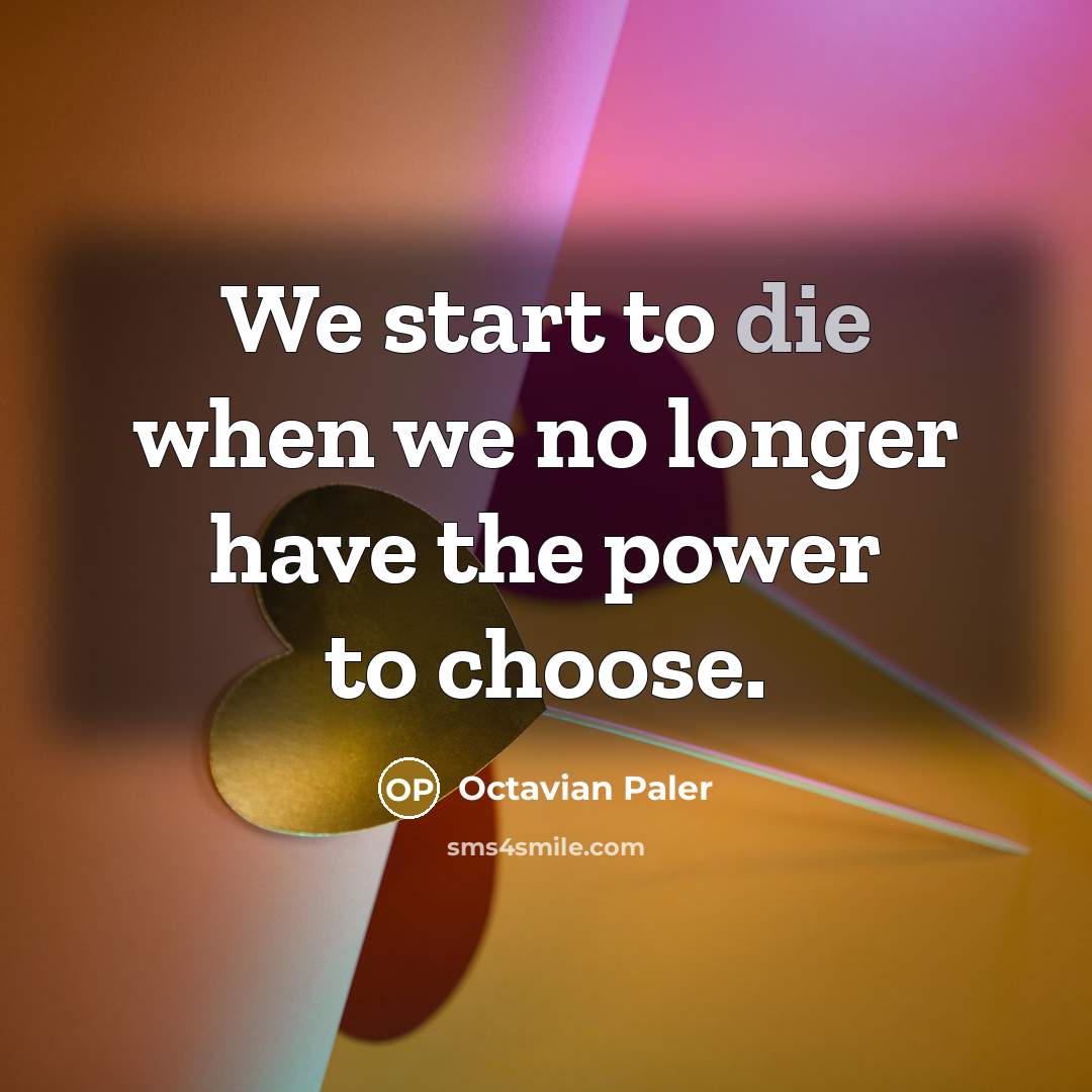 “We start to die when we no longer have the…” quote by Octavian Paler