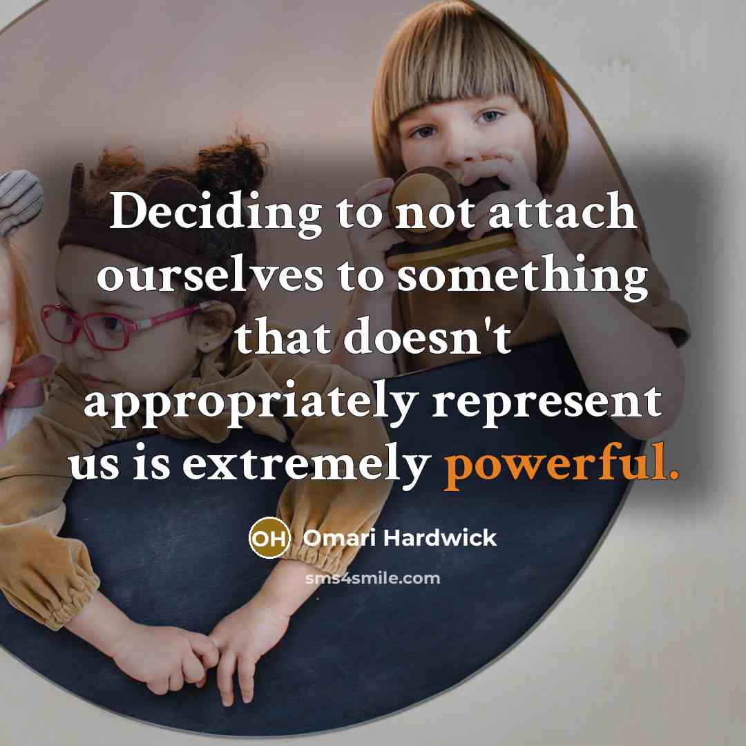 “Deciding to not attach ourselves to something that doesn't appropriately represent us is extremely powerful.” quote by Omari Hardwick