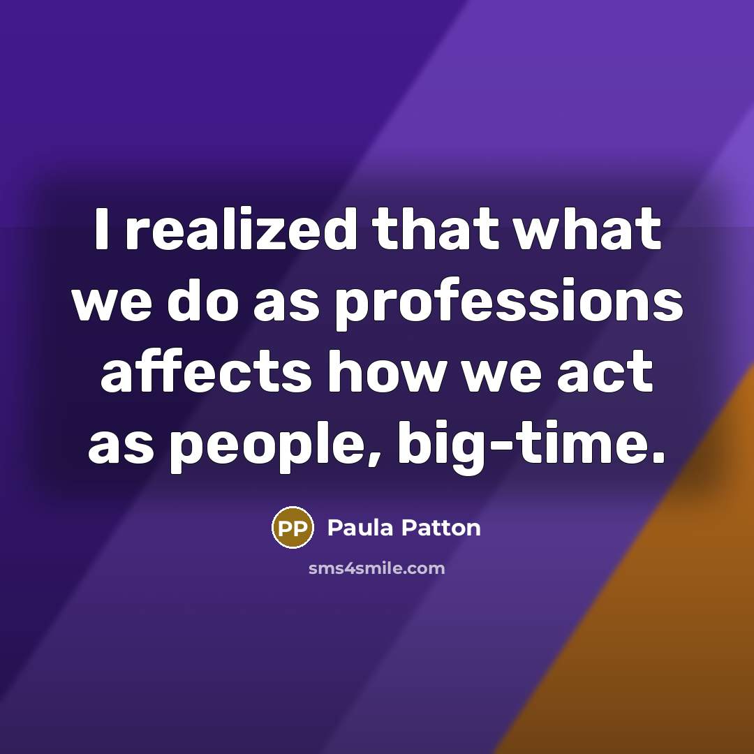 “I realized that what we do as professions affects how…” quote by Paula Patton