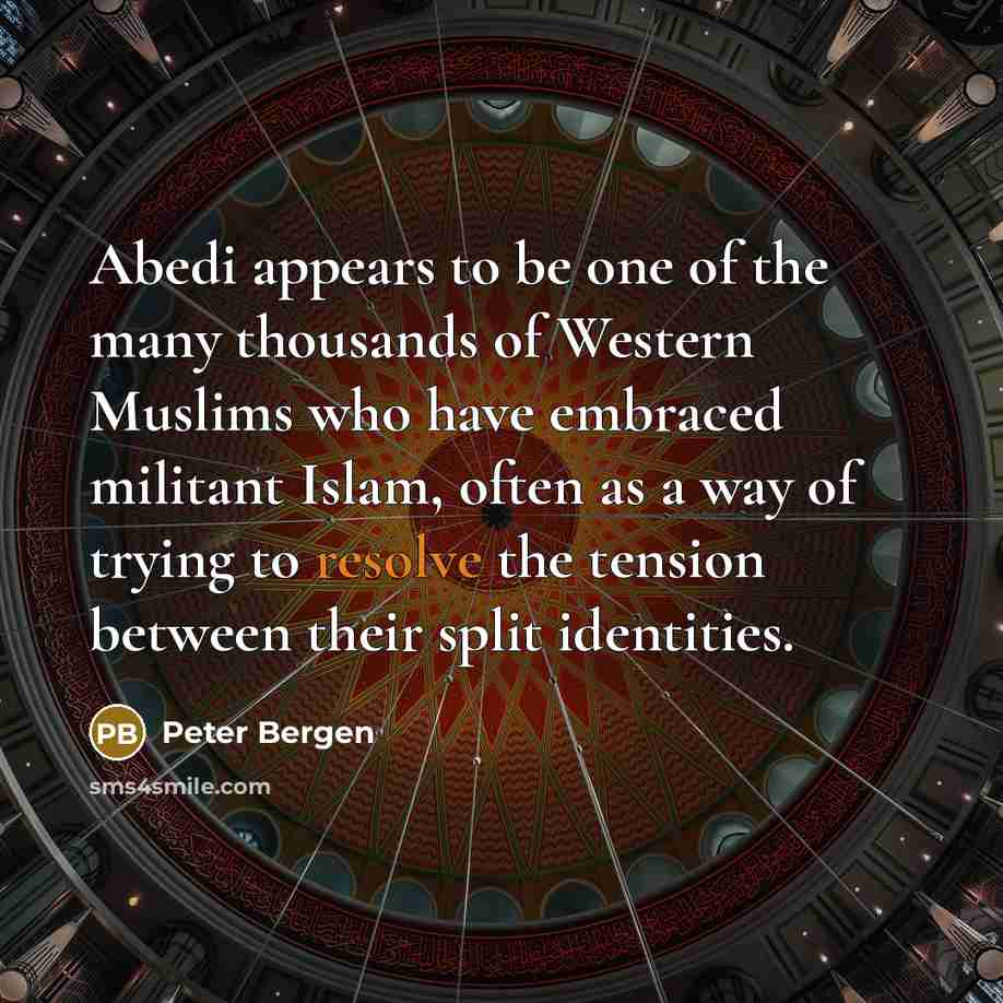 “Abedi appears to be one of the many thousands of…” quote by Peter Bergen