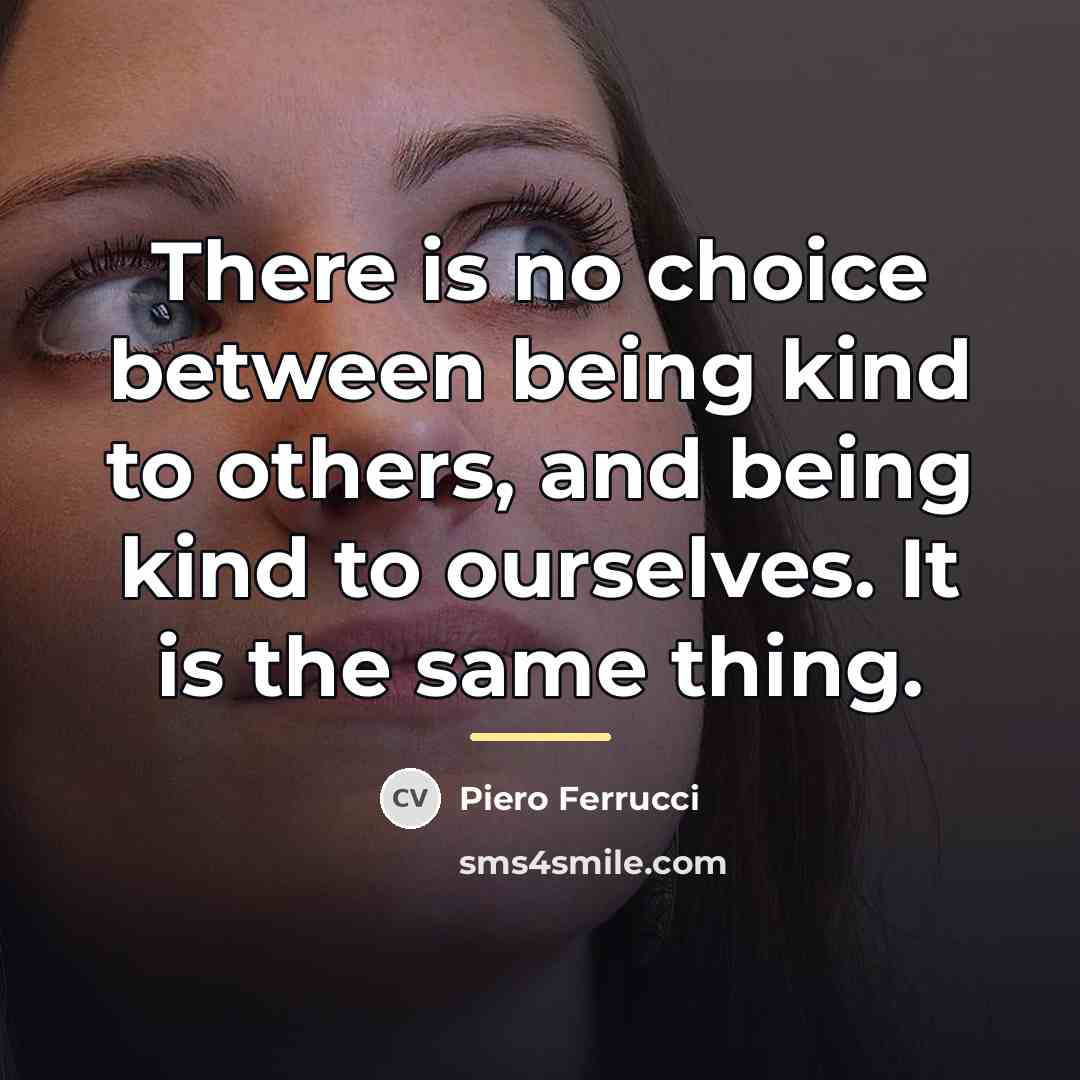 “There is no choice between being kind to others, and…” quote by Piero Ferrucci