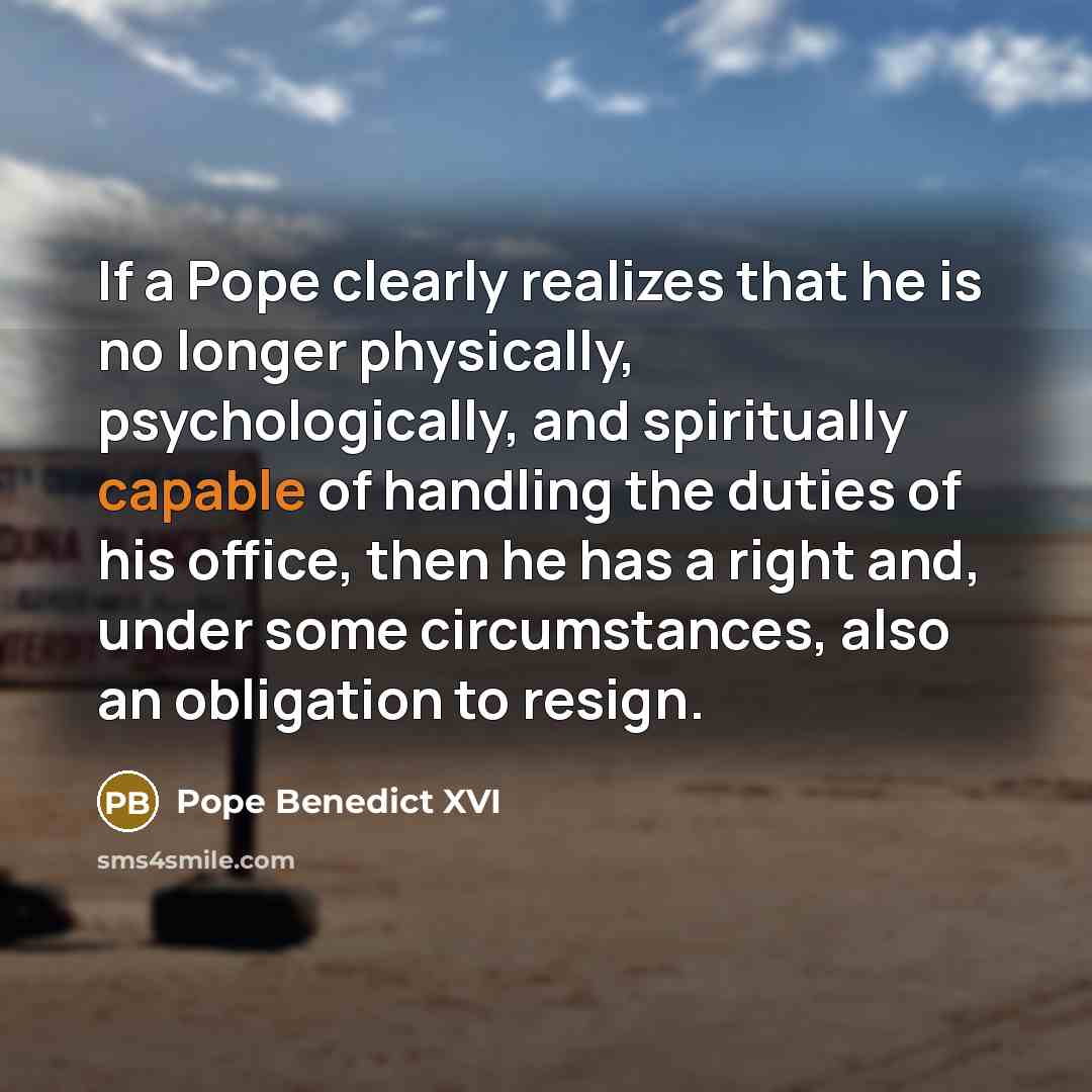 “If a Pope clearly realizes that he is no longer…” quote by Pope Benedict XVI