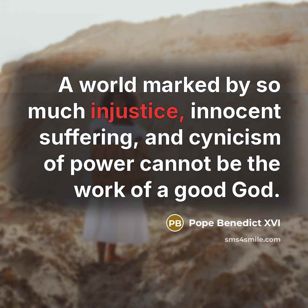 “A world marked by so much injustice, innocent suffering, and…” quote by Pope Benedict XVI