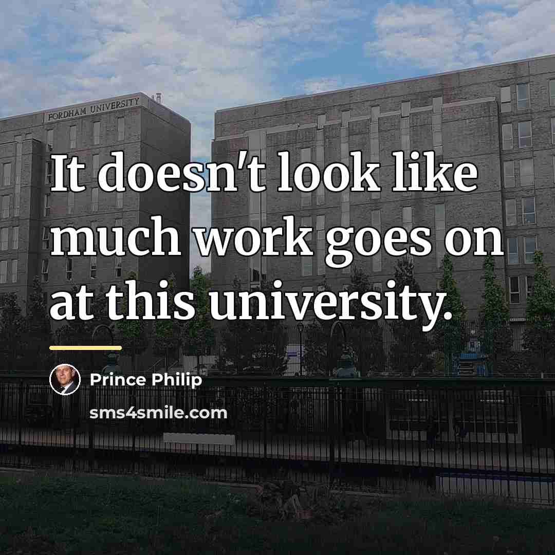 “It doesn't look like much work goes on at this…” quote by Prince Philip