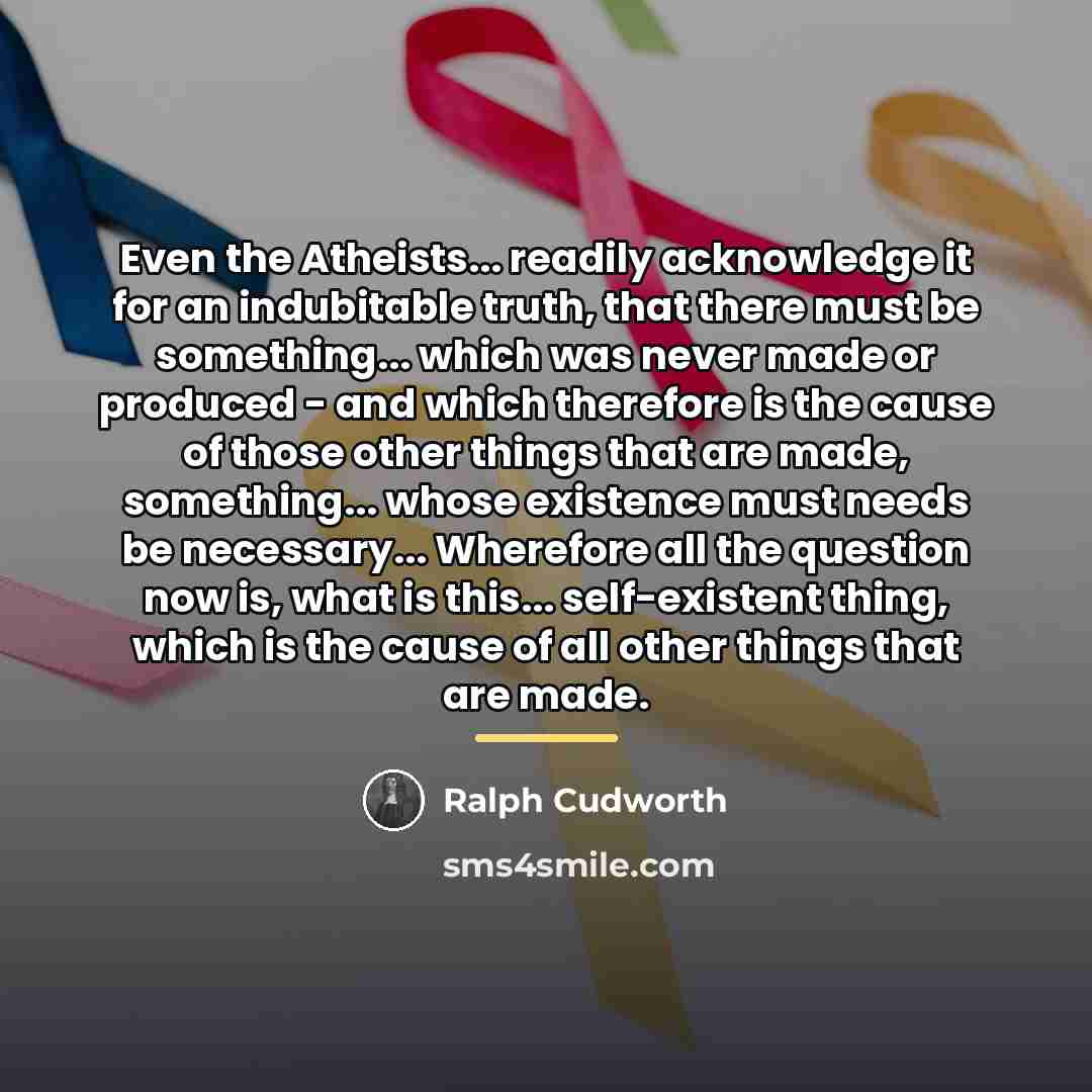 “Even the Atheists... readily acknowledge it for an indubitable truth,…” quote by Ralph Cudworth
