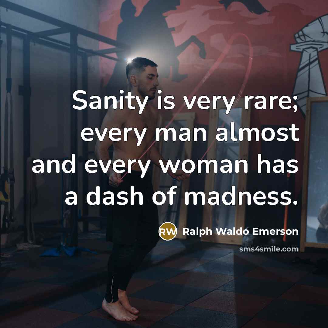 “Sanity is very rare; every man almost and every woman…” quote by Ralph Waldo Emerson