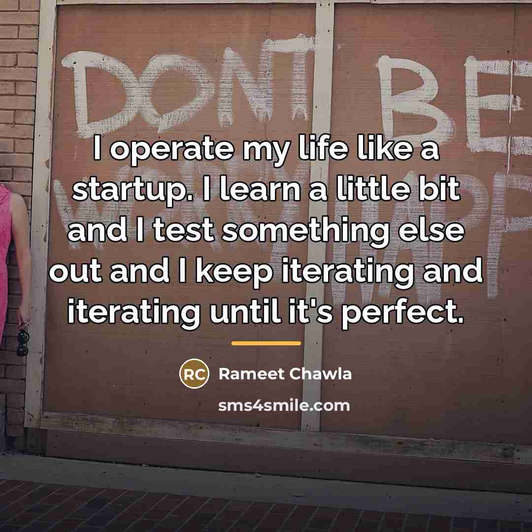 “I operate my life like a startup. I learn a…” quote by Rameet Chawla