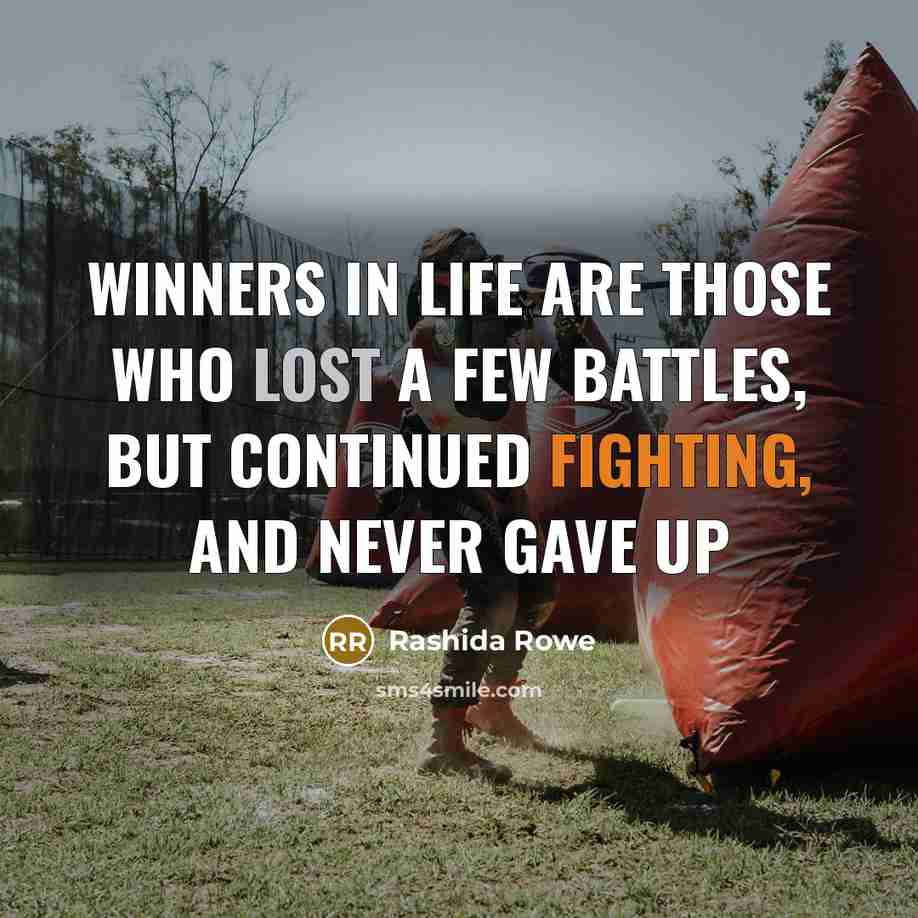 “Winners in life are those who lost a few battles,…” quote by Rashida Rowe