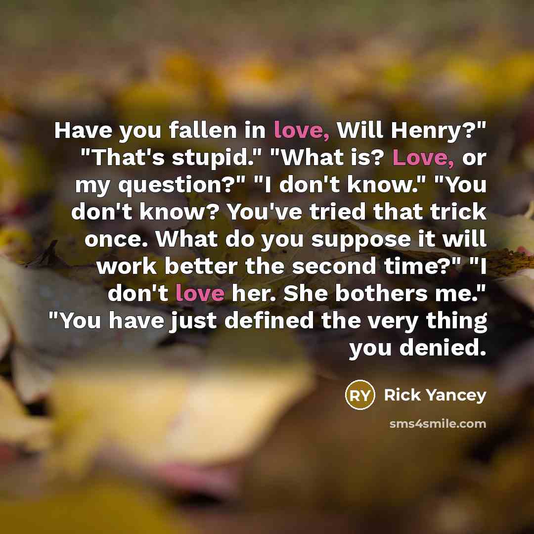 “Have you fallen in love, Will Henry?" "That's stupid." "What…” quote by Rick Yancey