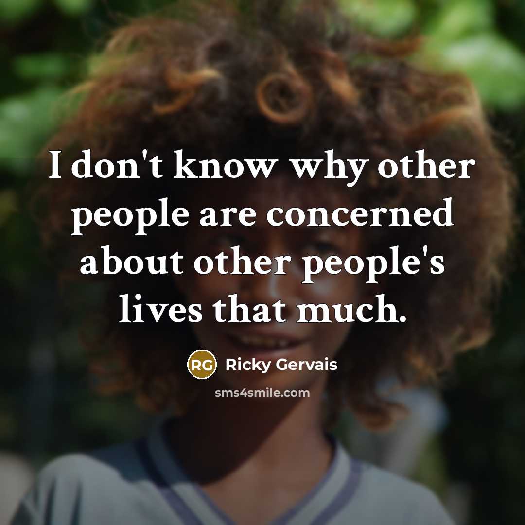 “I don't know why other people are concerned about other…” quote by Ricky Gervais