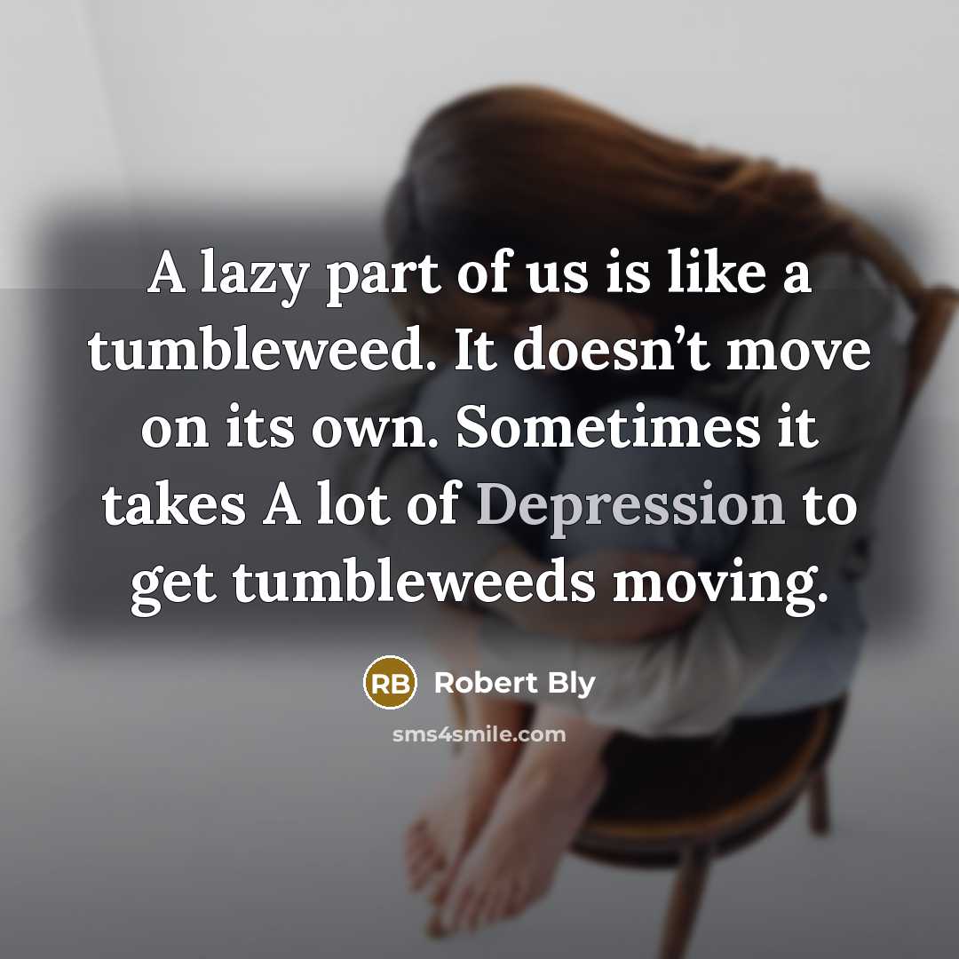 “A lazy part of us is like a tumbleweed. It…” quote by Robert Bly
