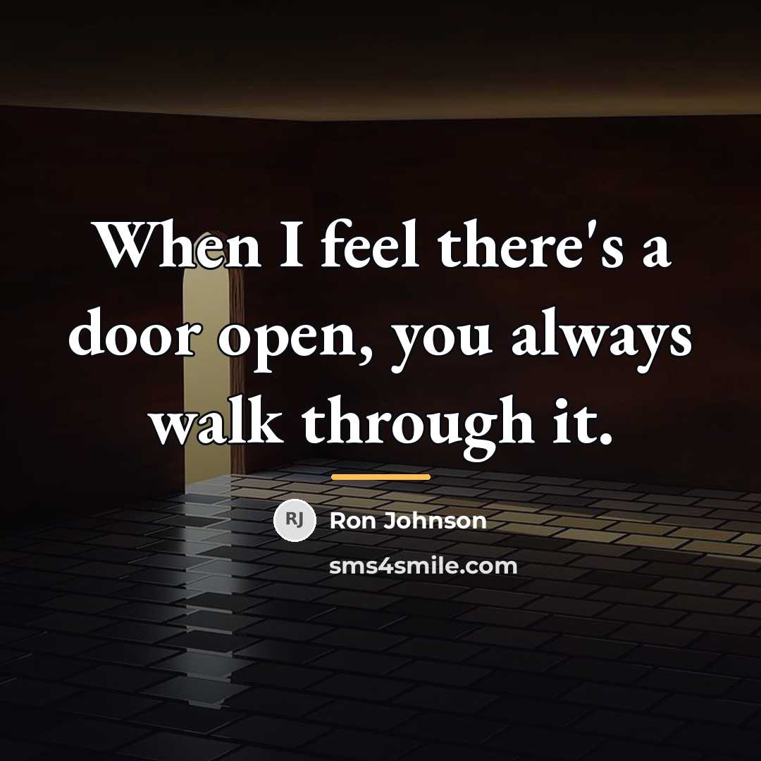 “When I feel there's a door open, you always walk…” quote by Ron Johnson