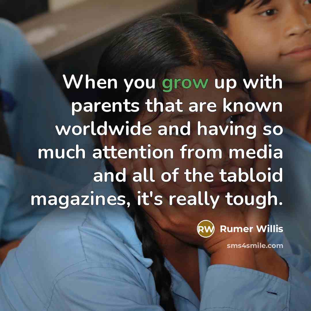 “When you grow up with parents that are known worldwide…” quote by Rumer Willis