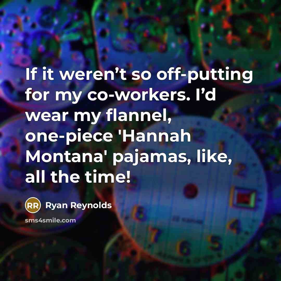 “If it weren’t so off-putting for my co-workers. I’d wear…” quote by Ryan Reynolds