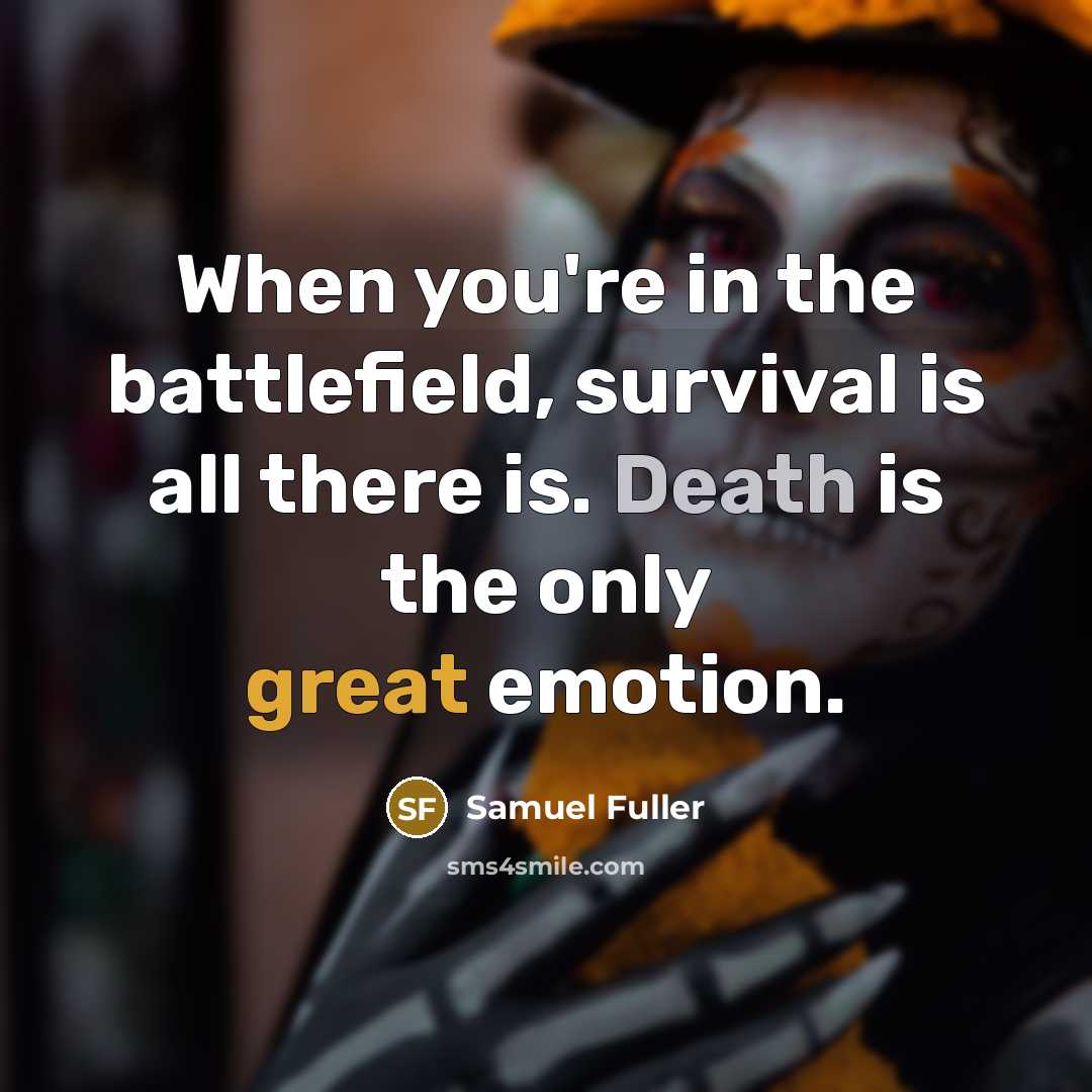 “When you're in the battlefield, survival is all there is.…” quote by Samuel Fuller