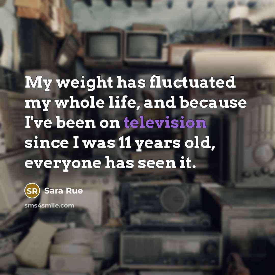 “My weight has fluctuated my whole life, and because I've…” quote by Sara Rue