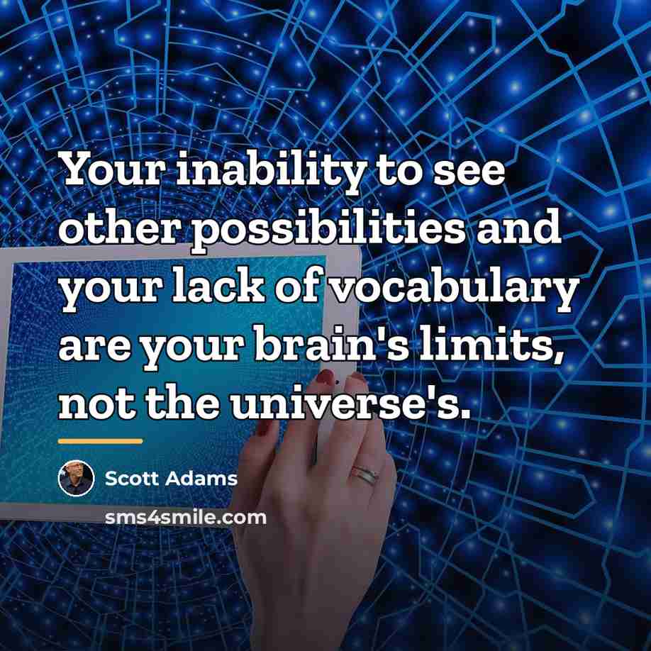“Your inability to see other possibilities and your lack of…” quote by Scott Adams