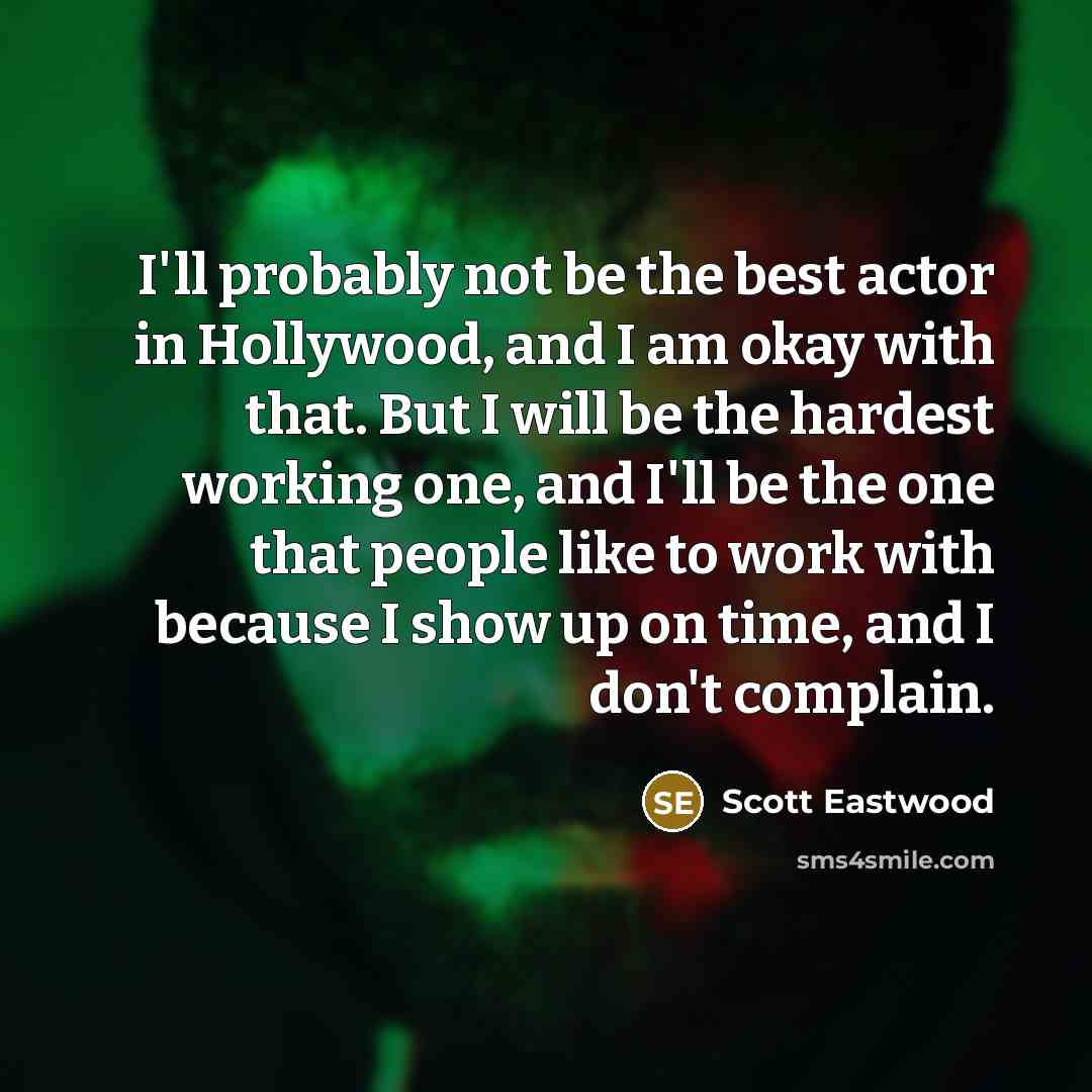 “I'll probably not be the best actor in Hollywood, and…” quote by Scott Eastwood