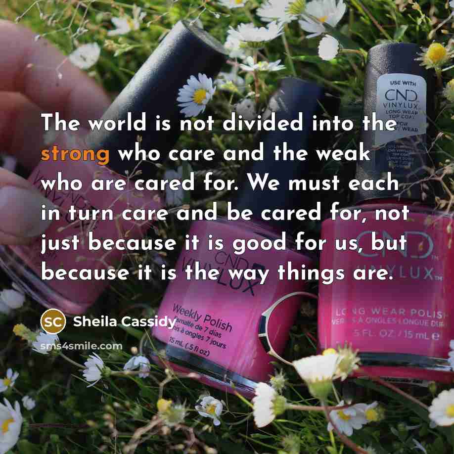 “The world is not divided into the strong who care…” quote by Sheila Cassidy