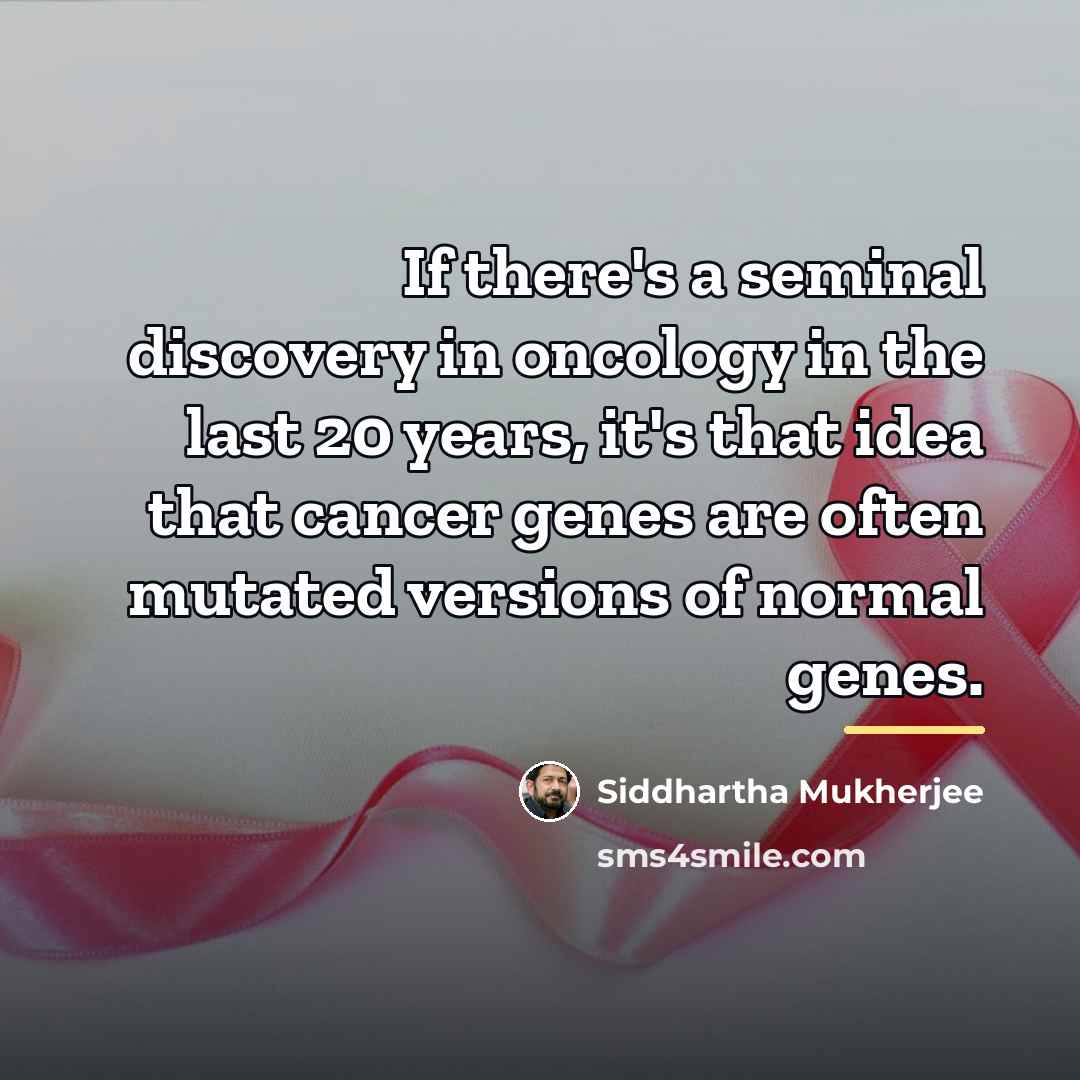 “If there's a seminal discovery in oncology in the last…” quote by Siddhartha Mukherjee